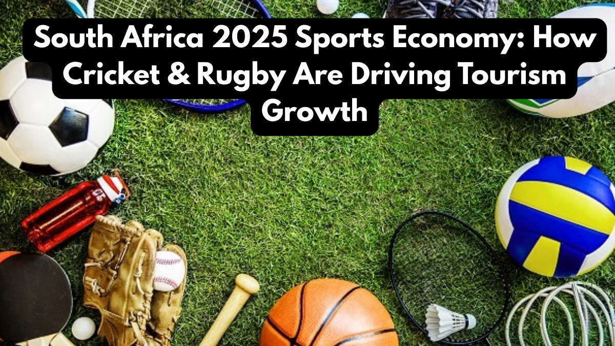 South Africa 2025 Sports Economy: How Cricket & Rugby Are Driving Tourism Growth
