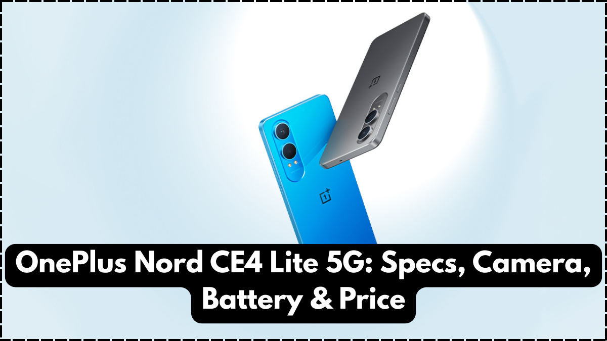 OnePlus Nord CE4 Lite 5G: Specs, Camera, Battery & Price