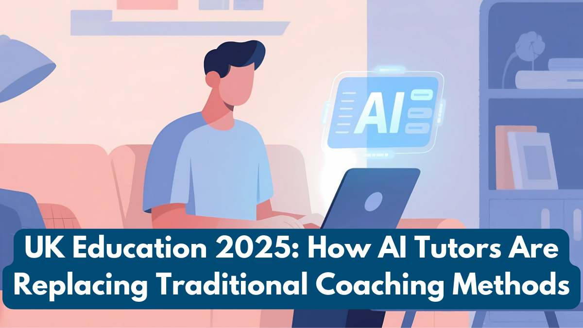 UK Education 2025: How AI Tutors Are Replacing Traditional Coaching Methods