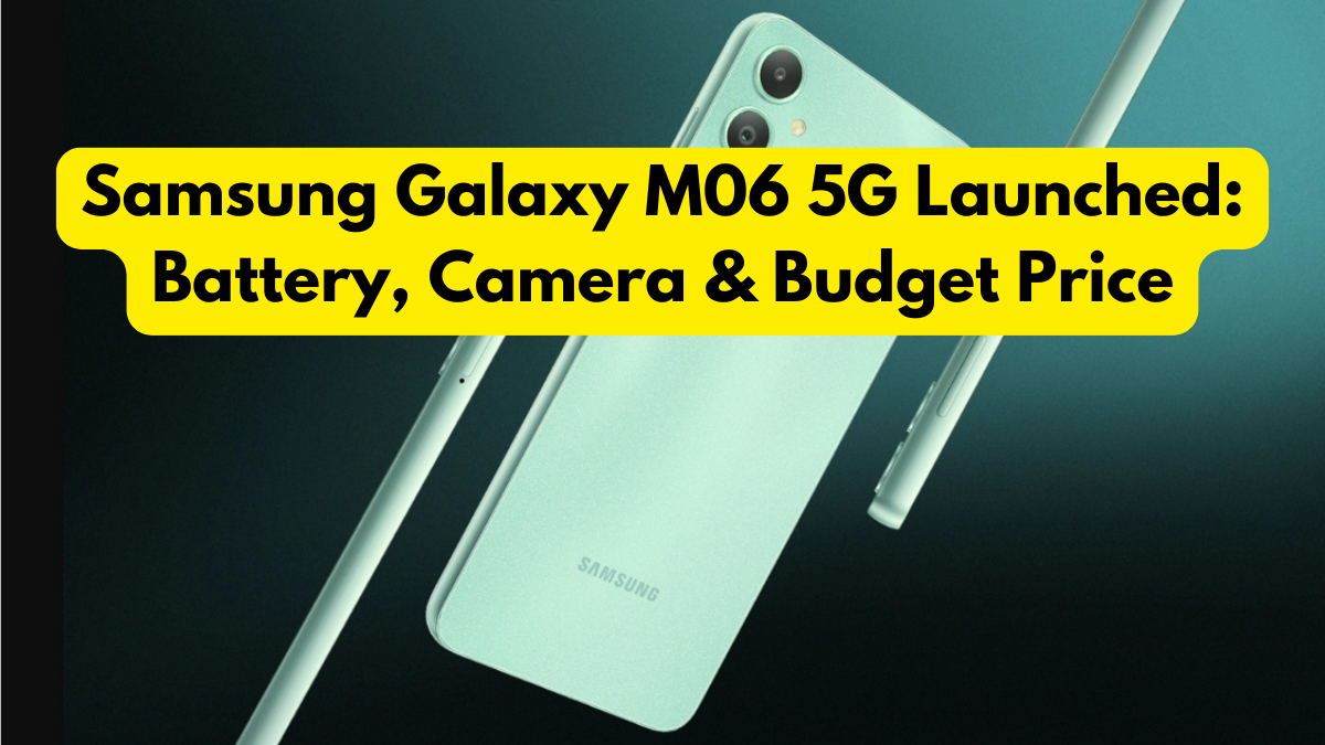 Samsung Galaxy M06 5G Launched: Battery, Camera & Budget Price
