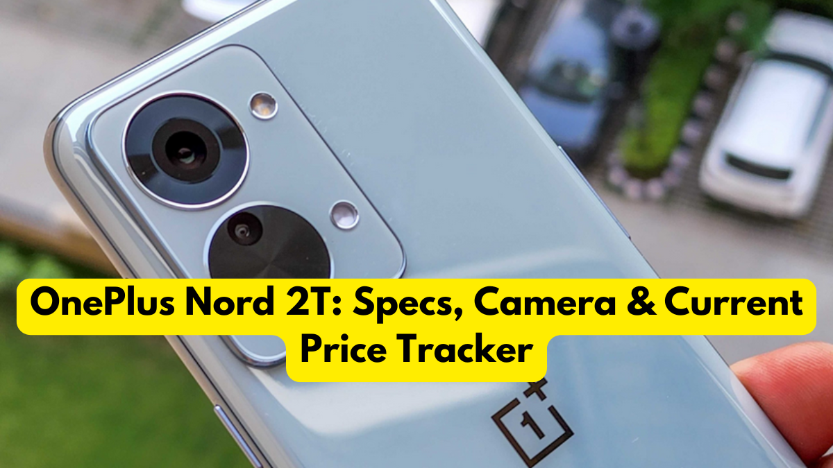 OnePlus Nord 2T: Specs, Camera & Current Price Tracker