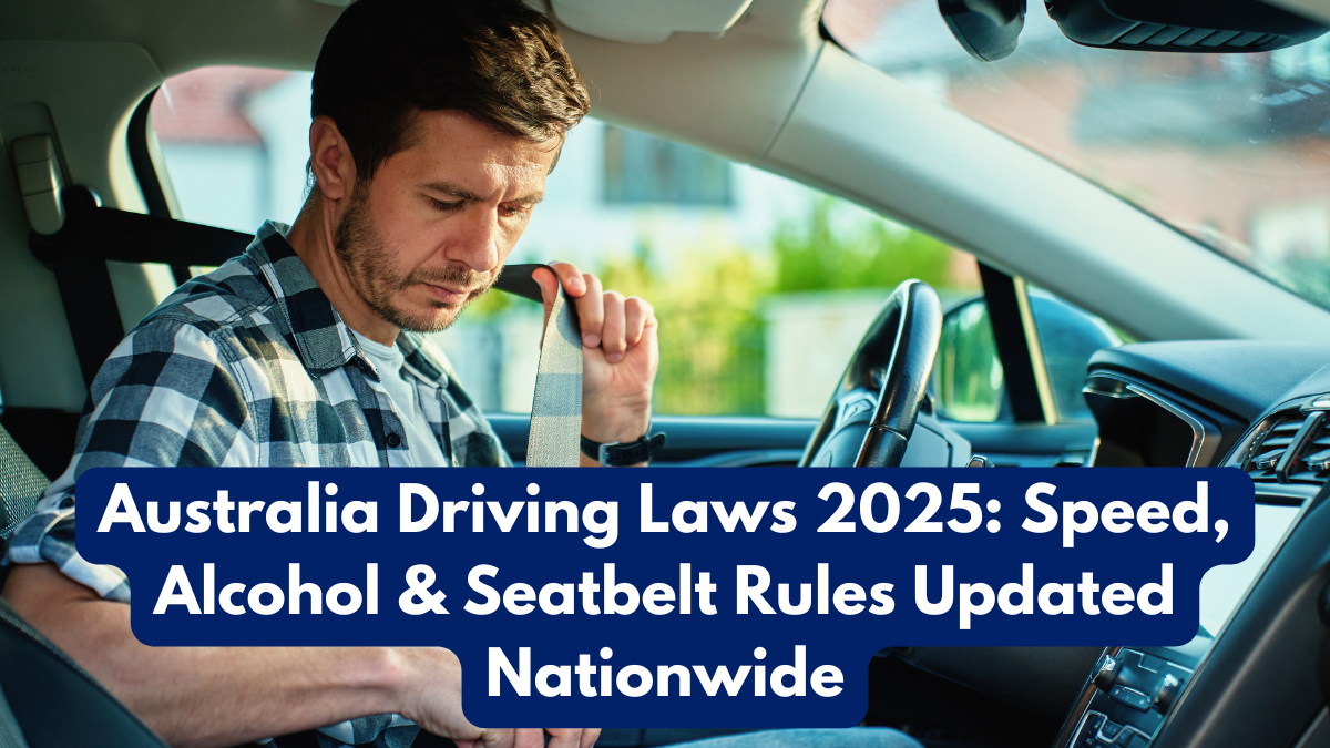 Australia Driving Laws 2025: Speed, Alcohol & Seatbelt Rules Updated Nationwide