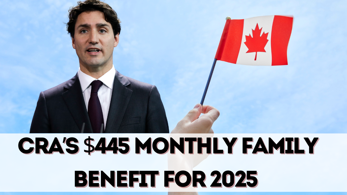 CRA’s $445 Monthly Family Benefit for 2025 – Who Qualifies & When It Pays