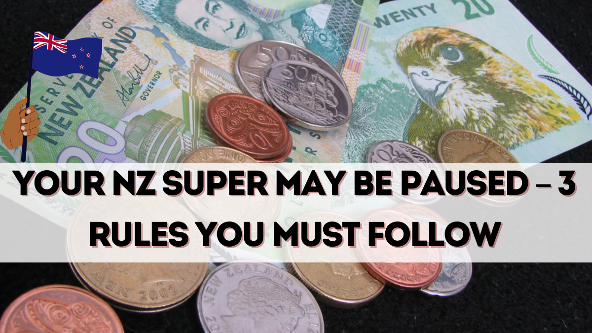 Your NZ Super May Be Paused – 3 Rules You Must Follow in September 2025