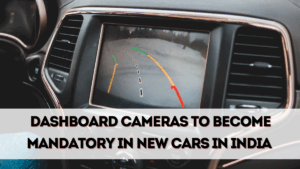 Dashboard Cameras to Become Mandatory in New Cars in India by Dec 2025