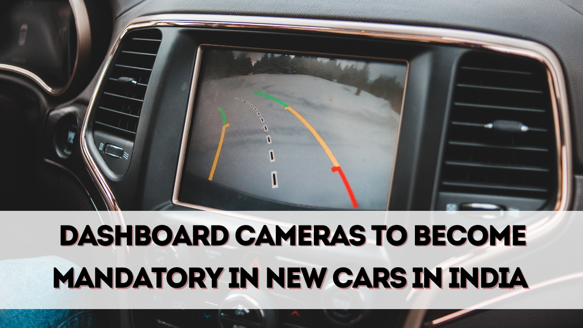 Dashboard Cameras to Become Mandatory in New Cars in India by Dec 2025