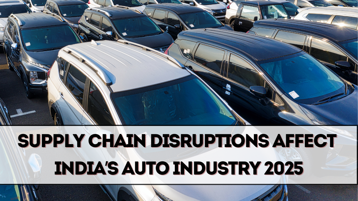 Supply Chain Disruptions Affect India’s Auto Industry 2025
