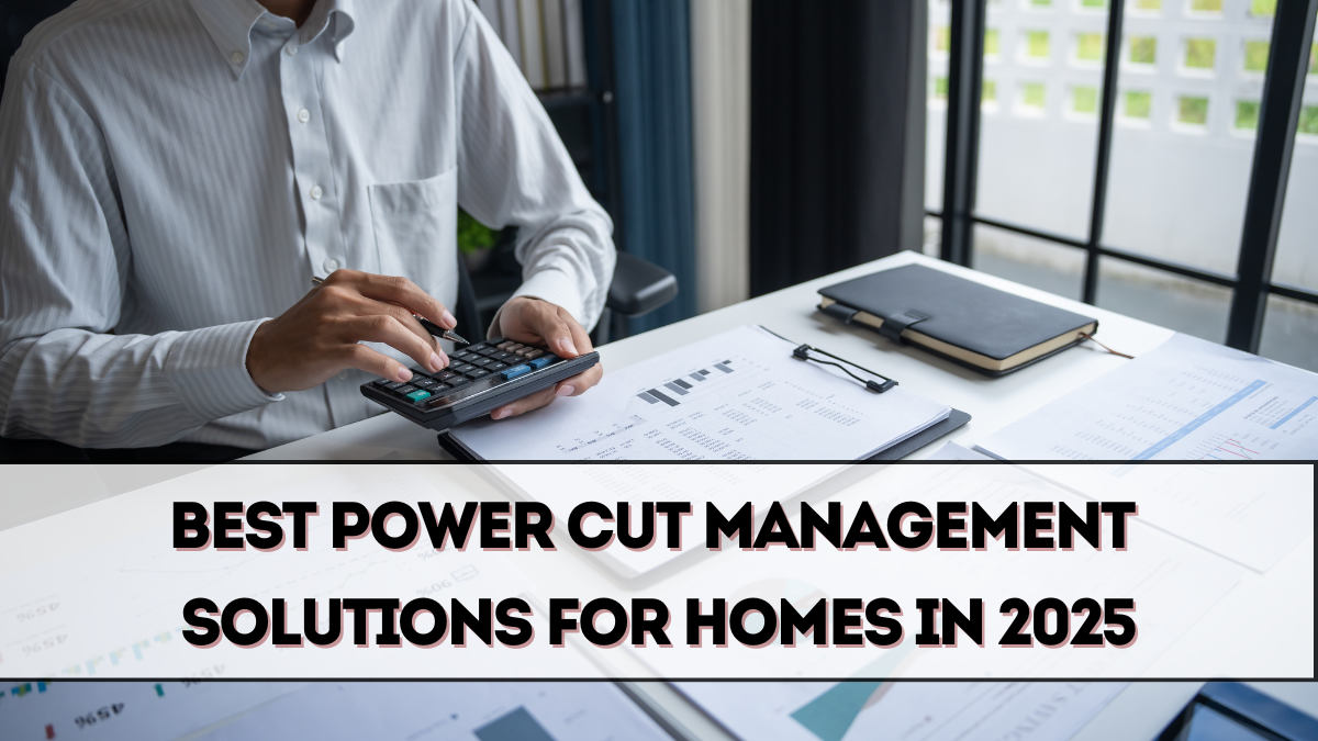 Best Power Cut Management Solutions for Homes in 2025