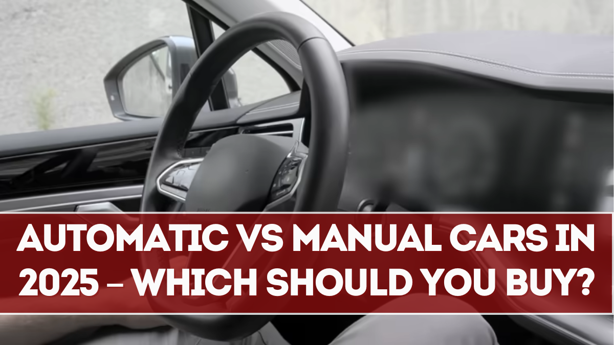 Automatic vs Manual Cars in 2025 – Which Should You Buy?