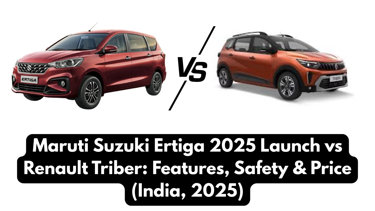 Maruti Suzuki Ertiga 2025 Launch vs Renault Triber: Features, Safety & Price (India, 2025)