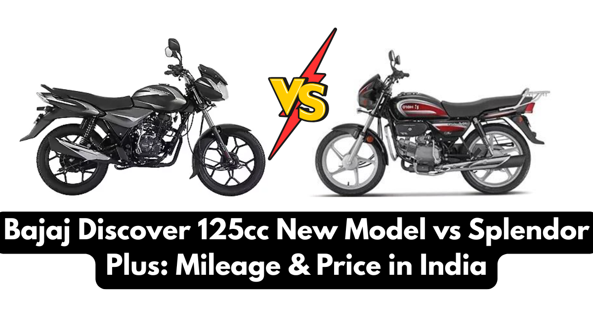 Bajaj Discover 125cc New Model vs Splendor Plus: Mileage & Price in India