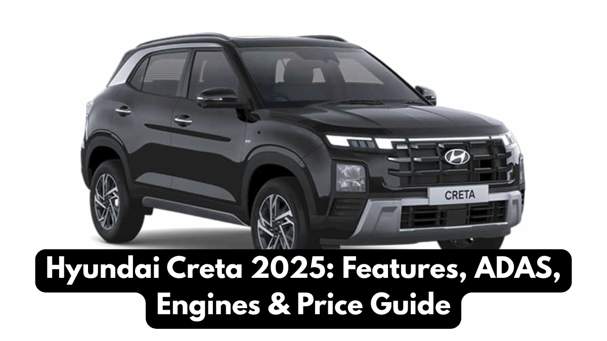 Hyundai Creta 2025: Features, ADAS, Engines & Price Guide