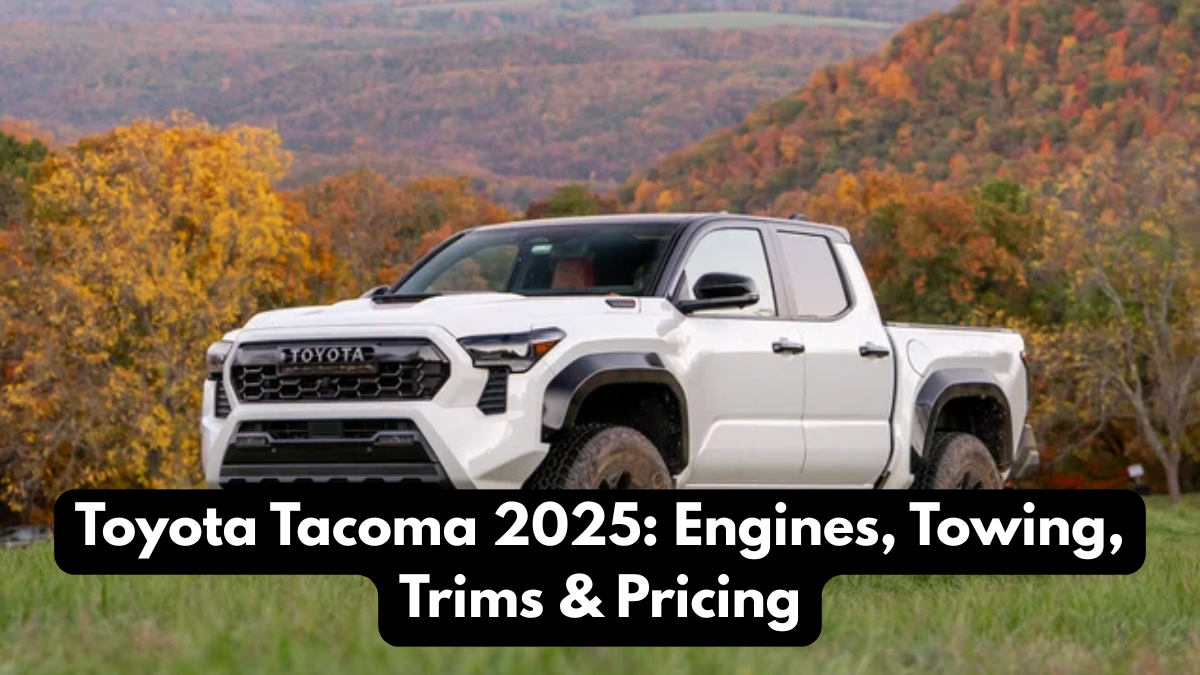 Toyota Tacoma 2025: Engines, Towing, Trims & Pricing