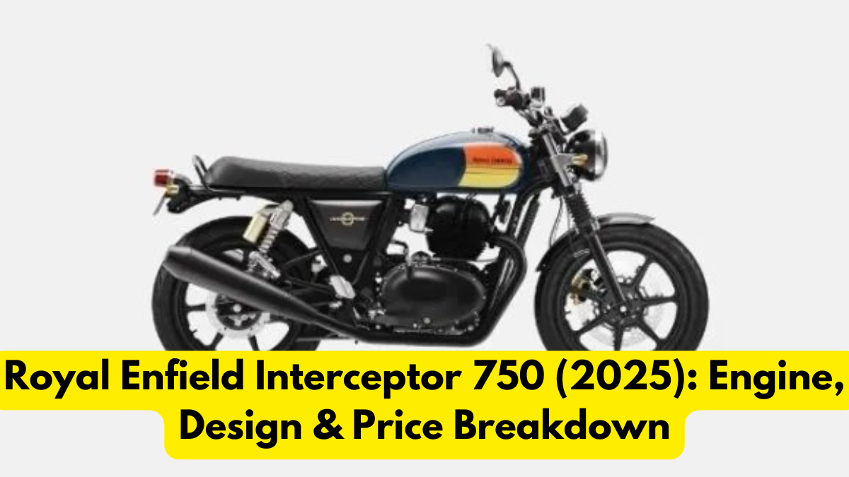 Royal Enfield Interceptor 750 (2025): Engine, Design & Price Breakdown