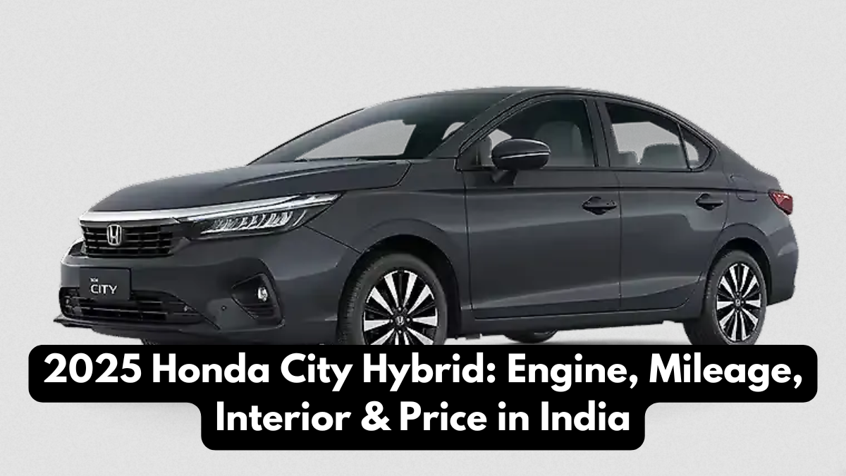 2025 Honda City Hybrid: Engine, Mileage, Interior & Price in India