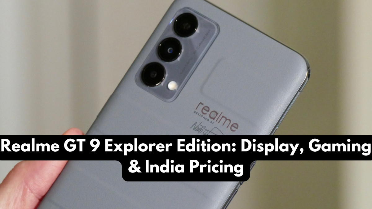 Realme GT 9 Explorer Edition: Display, Gaming & India Pricing