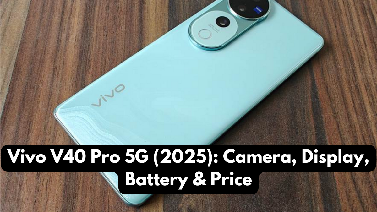 Vivo V40 Pro 5G (2025): Camera, Display, Battery & Price
