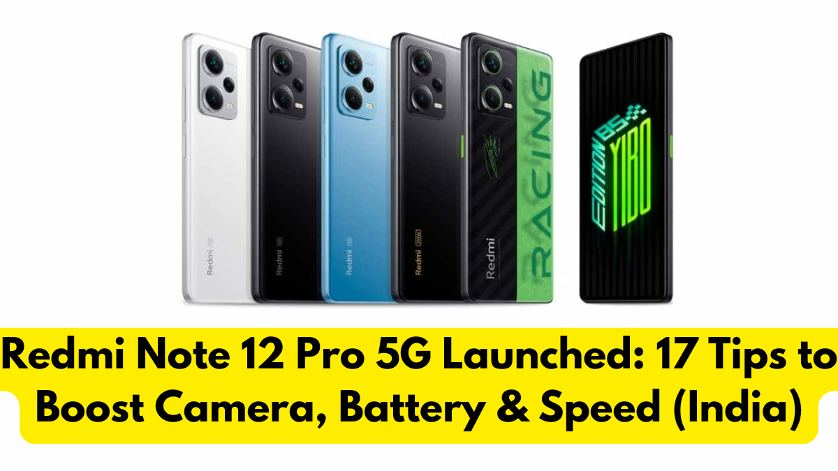 Redmi Note 12 Pro 5G Launched: 17 Tips to Boost Camera, Battery & Speed (India)