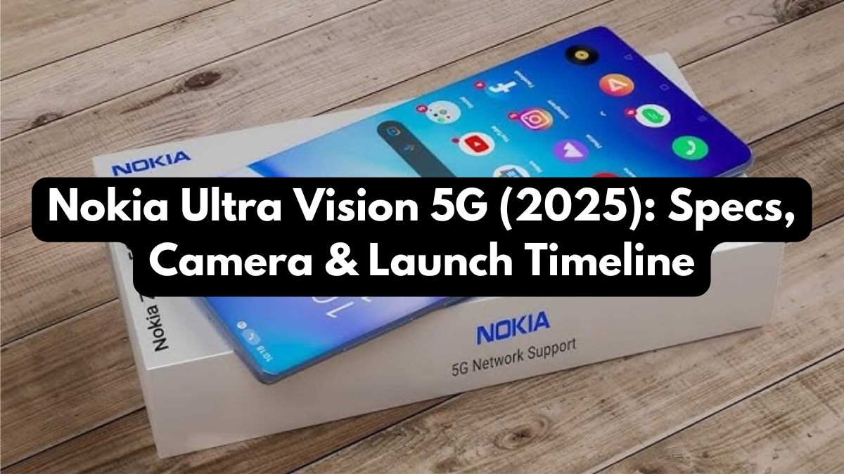 Nokia Ultra Vision 5G (2025): Specs, Camera & Launch Timeline