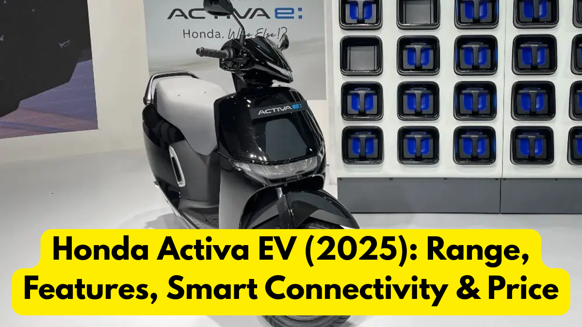 Honda Activa EV (2025): Range, Features, Smart Connectivity & Price
