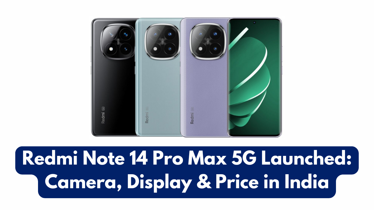 Redmi Note 14 Pro Max 5G Launched: Camera, Display & Price in India