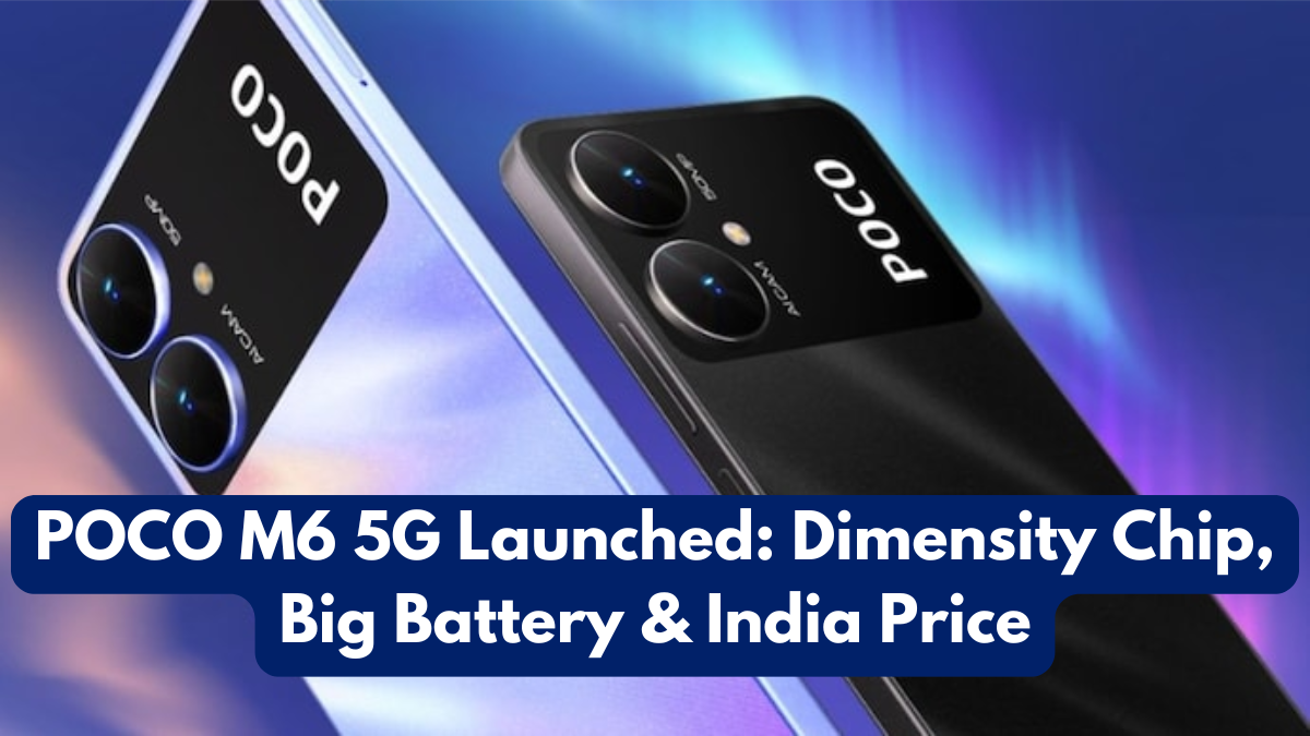 POCO M6 5G Launched: Dimensity Chip, Big Battery & India Price