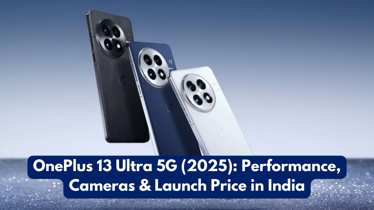 OnePlus 13 Ultra 5G (2025): Performance, Cameras & Launch Price in India
