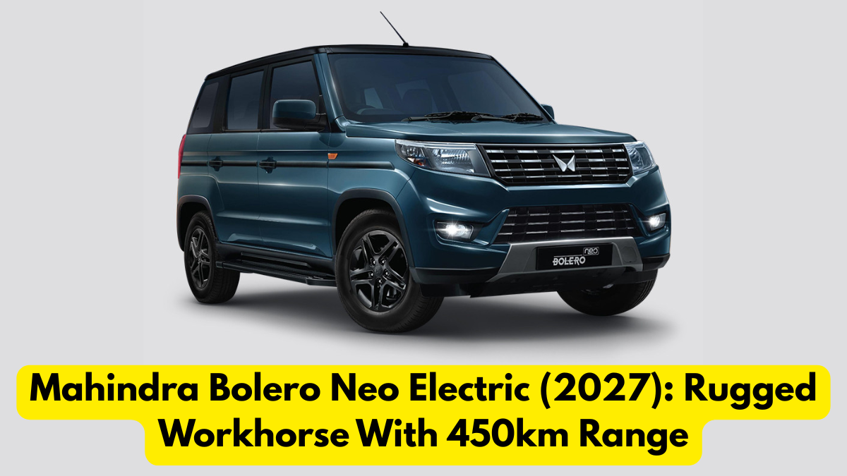 Mahindra Bolero Neo Electric (2027): Rugged Workhorse With 450km Range