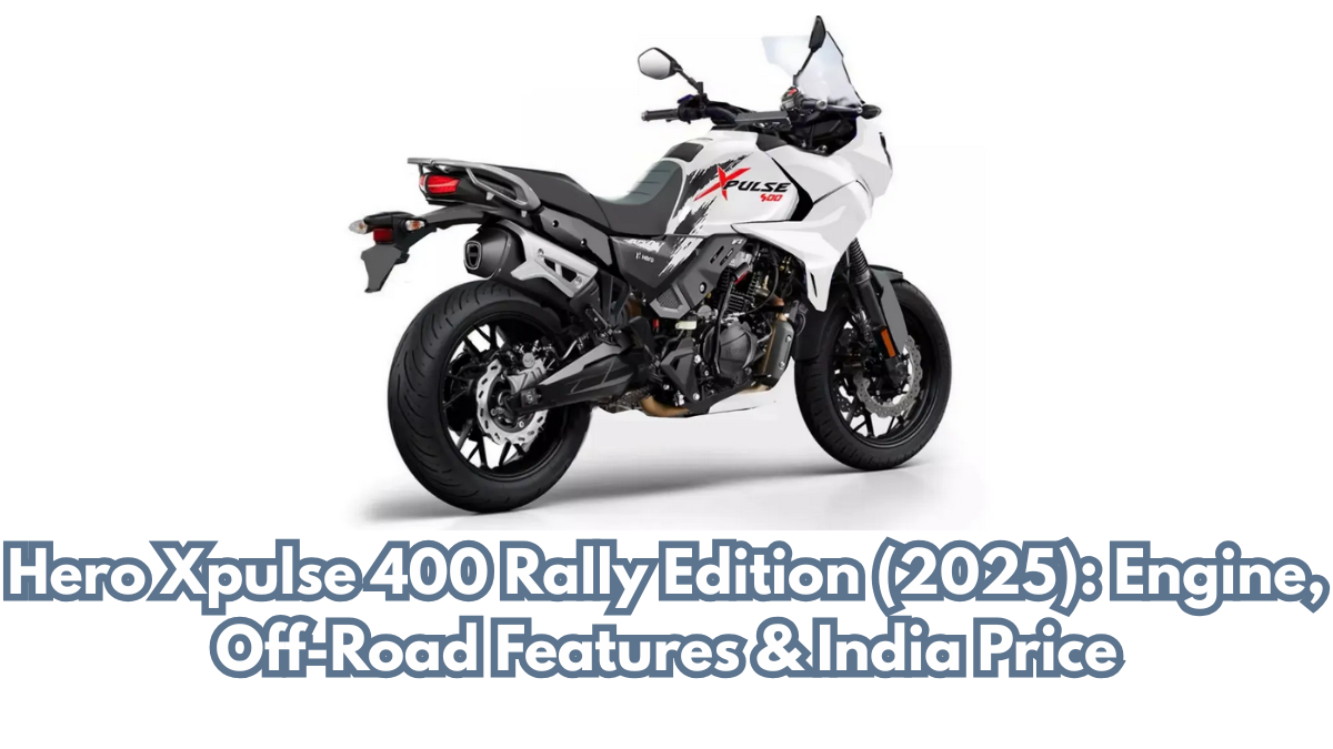 Hero Xpulse 400 Rally Edition (2025): Engine, Off-Road Features & India Price