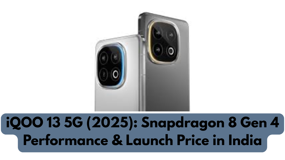 iQOO 13 5G (2025): Snapdragon 8 Gen 4 Performance & Launch Price in India