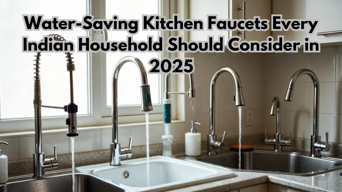 Water-Saving Kitchen Faucets Every Indian Household Should Consider in 2025