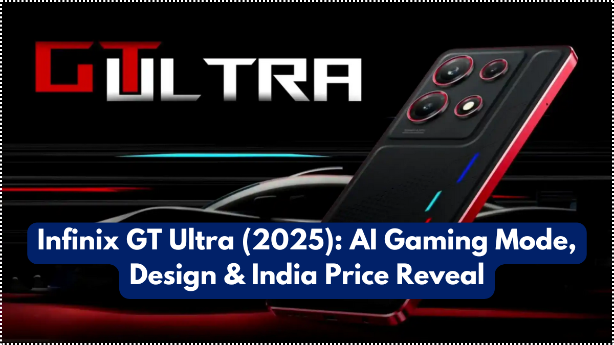 Infinix GT Ultra (2025): AI Gaming Mode, Design & India Price Reveal