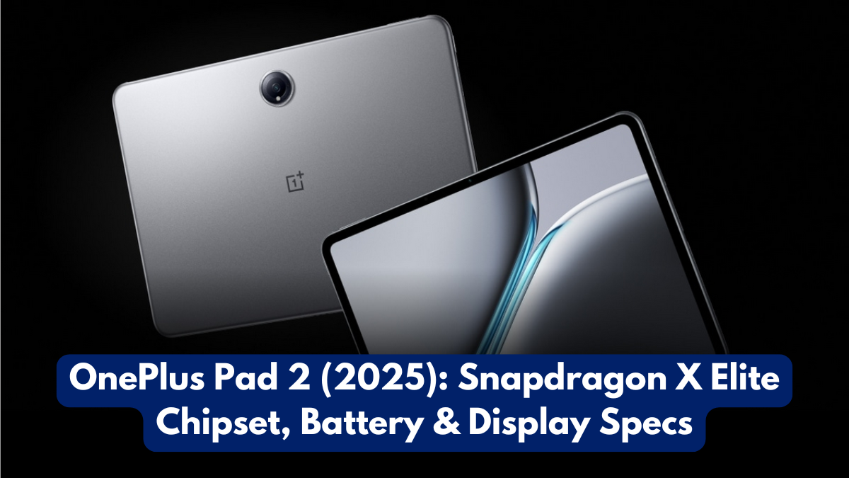 OnePlus Pad 2 (2025): Snapdragon X Elite Chipset, Battery & Display Specs