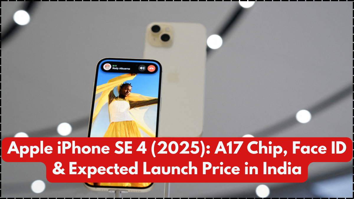Apple iPhone SE 4 (2025): A17 Chip, Face ID & Expected Launch Price in India