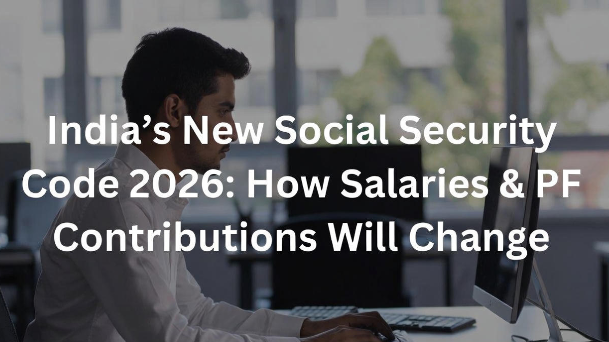 India’s New Social Security Code 2026: How Salaries & PF Contributions Will Change