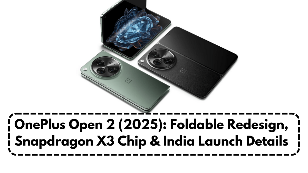 OnePlus Open 2 (2025): Foldable Redesign, Snapdragon X3 Chip & India Launch Details