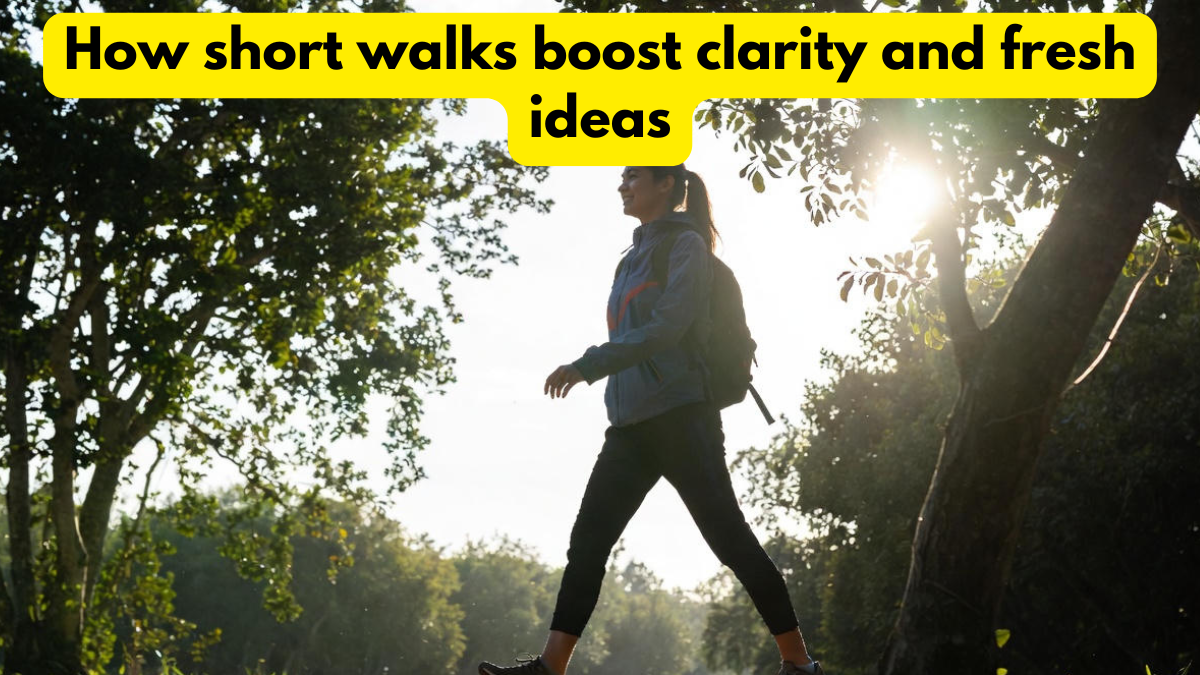 How short walks boost clarity and fresh ideas
