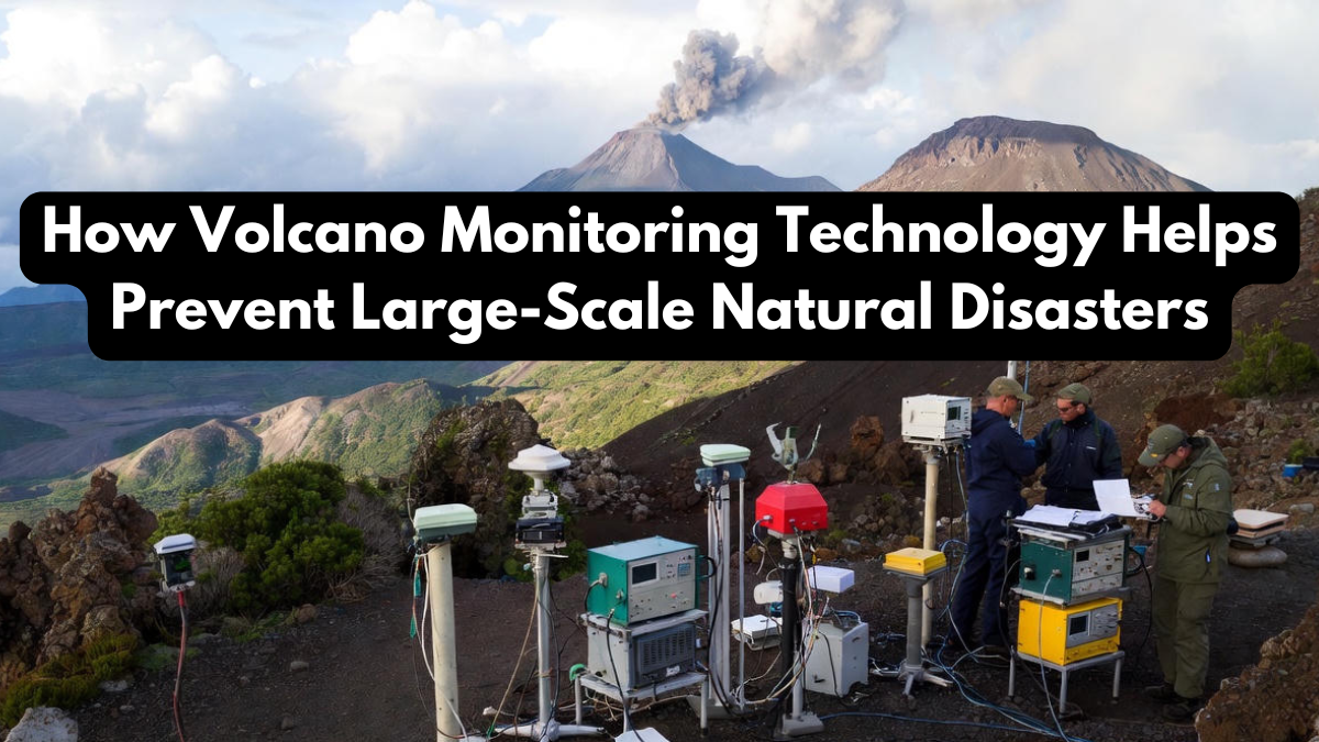 How Volcano Monitoring Technology Helps Prevent Large-Scale Natural Disasters