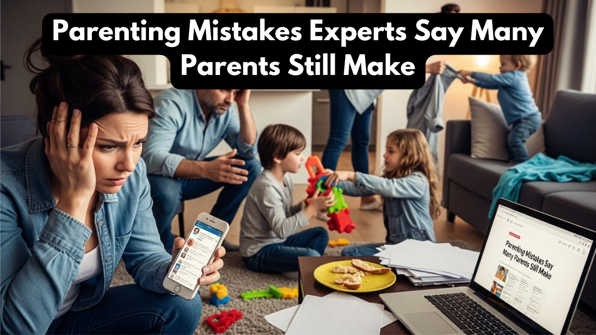 Parenting Mistakes Experts Say Many Parents Still Make