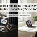 Work From Home Productivity: Routine That Actually Sticks Today