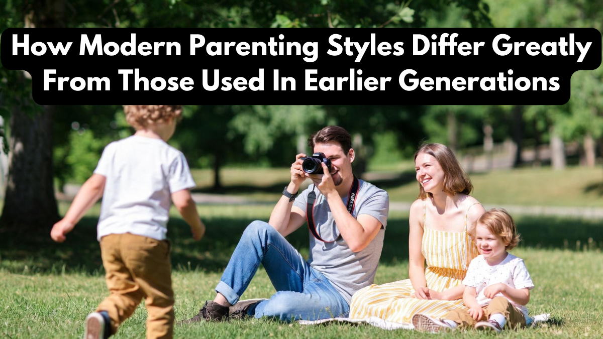How Modern Parenting Styles Differ Greatly From Those Used In Earlier Generations