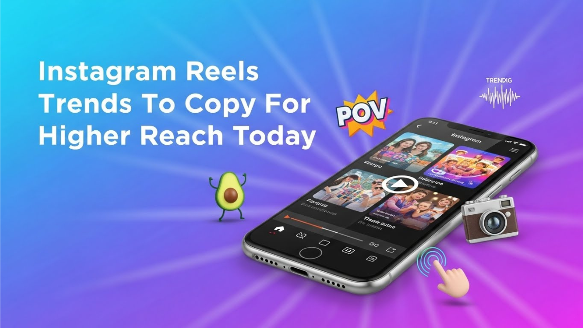 Instagram Reels Trends To Copy For Higher Reach Today