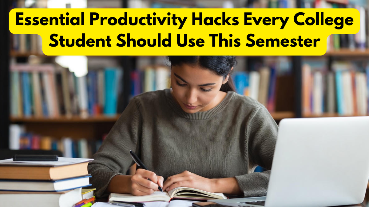 Essential Productivity Hacks Every College Student Should Use This Semester