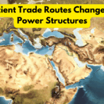How Ancient Trade Routes Changed Global Power Structures