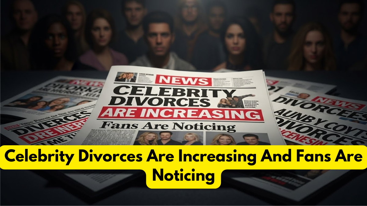 Celebrity Divorces Are Increasing And Fans Are Noticing