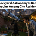 Why Backyard Astronomy Is Becoming Popular Among City Residents