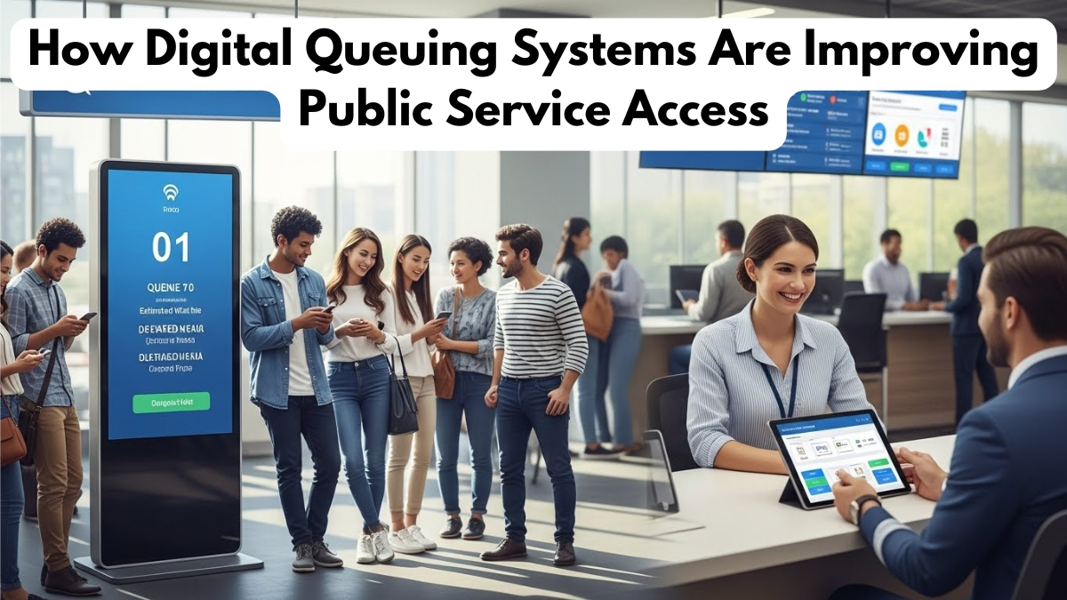 How Digital Queuing Systems Are Improving Public Service Access