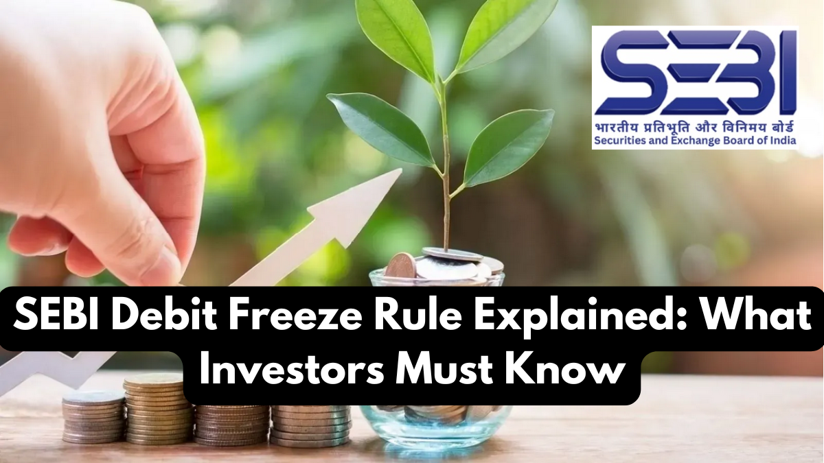SEBI Debit Freeze Rule Explained: What Investors Must Know