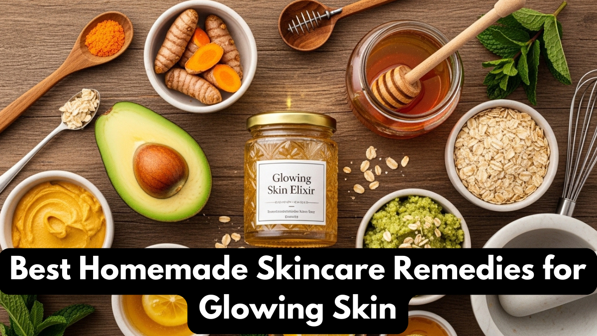 Best Homemade Skincare Remedies for Glowing Skin